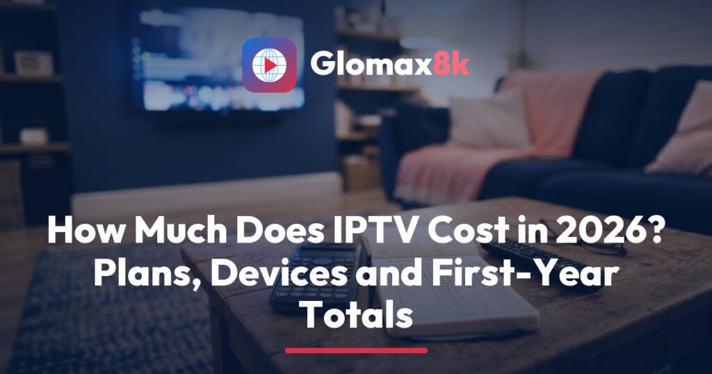Glomax8k IPTV cost breakdown: a 4K TV, a streaming stick and a notepad adding up monthly and first-year totals in US dollars