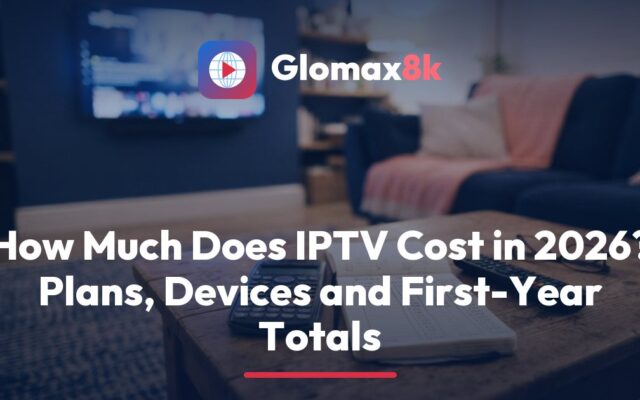 Glomax8k IPTV cost breakdown: a 4K TV, a streaming stick and a notepad adding up monthly and first-year totals in US dollars