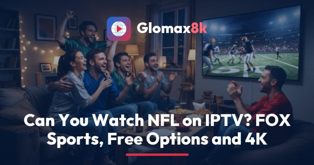 Glomax8k guide to watching NFL on IPTV, showing a football field on a large 4K TV with a sports channel guide on screen