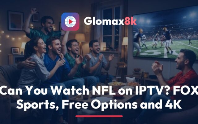 Glomax8k guide to watching NFL on IPTV, showing a football field on a large 4K TV with a sports channel guide on screen